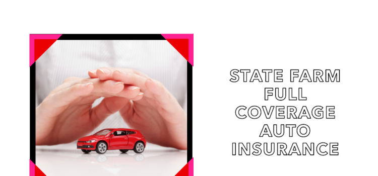 state farm full coverage auto insurance