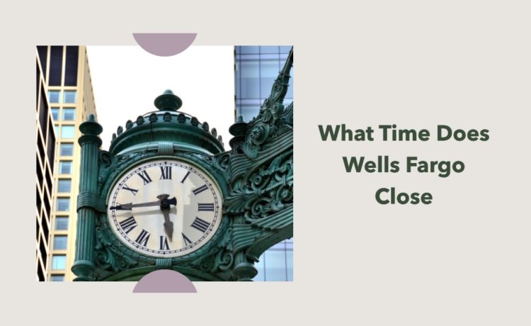 what time does wells fargo close